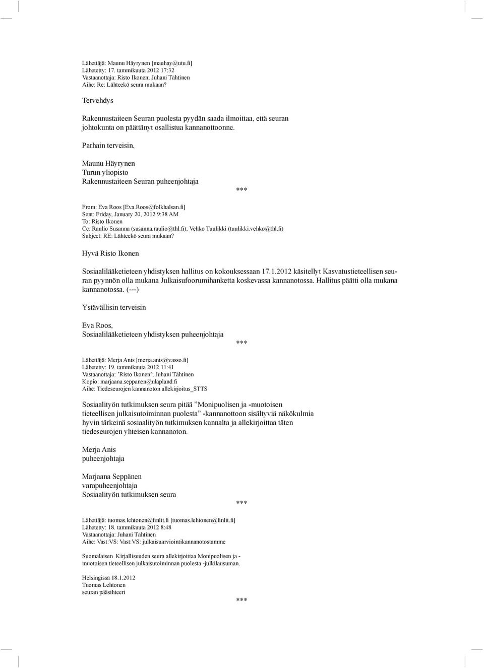 Parhain terveisin, Maunu Häyrynen Turun yliopisto Rakennustaiteen Seuran puheenjohtaja From: Eva Roos [Eva.Roos@folkhalsan.