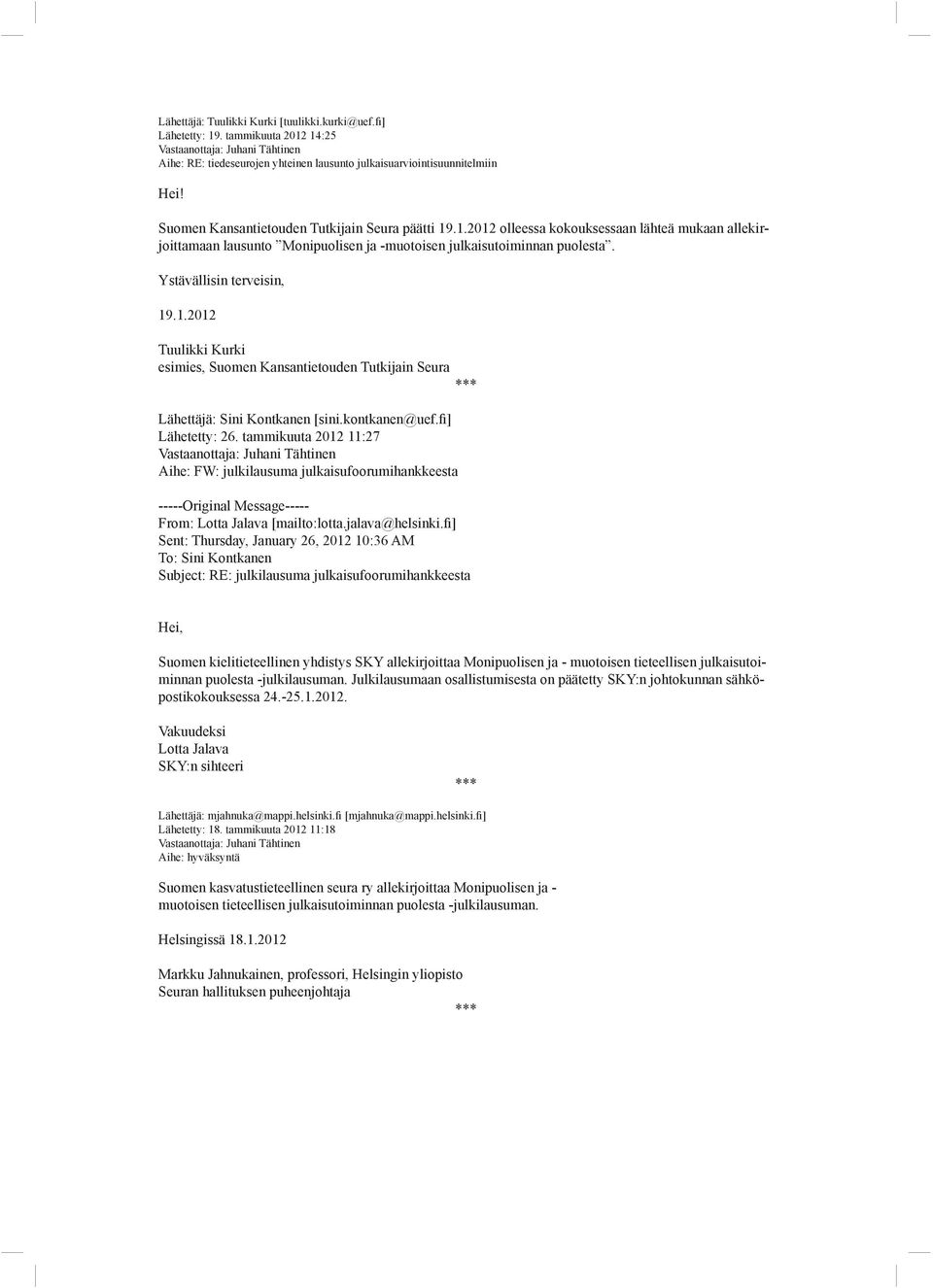 Ystävällisin terveisin, 19.1.2012 Tuulikki Kurki esimies, Suomen Kansantietouden Tutkijain Seura Lähettäjä: Sini Kontkanen [sini.kontkanen@uef.fi] Lähetetty: 26.
