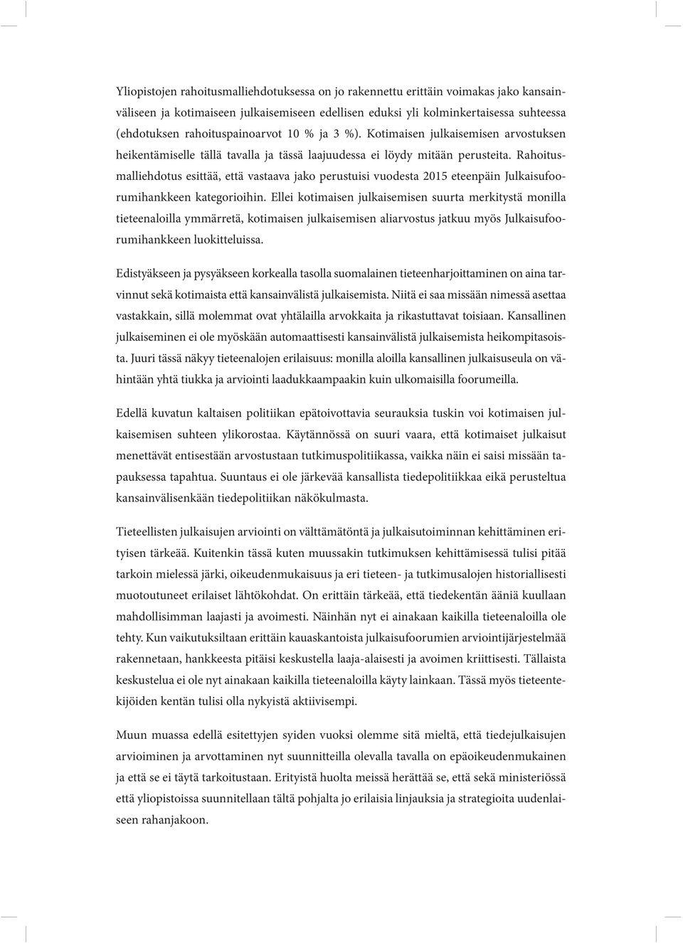 Rahoitusmalliehdotus esittää, että vastaava jako perustuisi vuodesta 2015 eteenpäin Julkaisufoorumihankkeen kategorioihin.