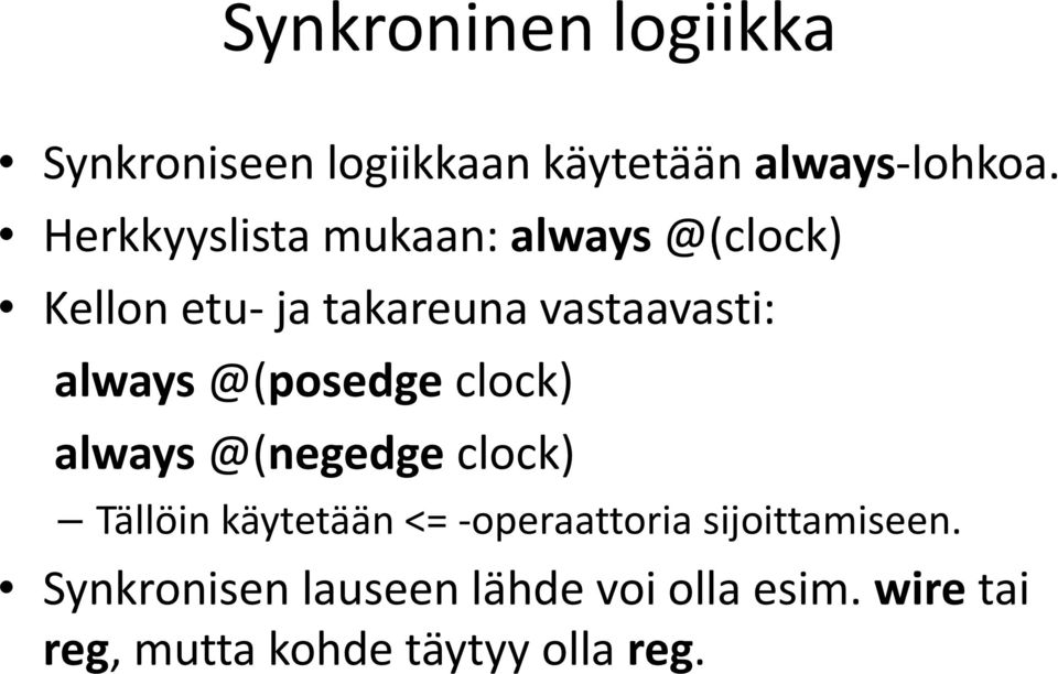 always@(posedge clock) always@(negedge clock) Tällöin käytetään <= -operaattoria