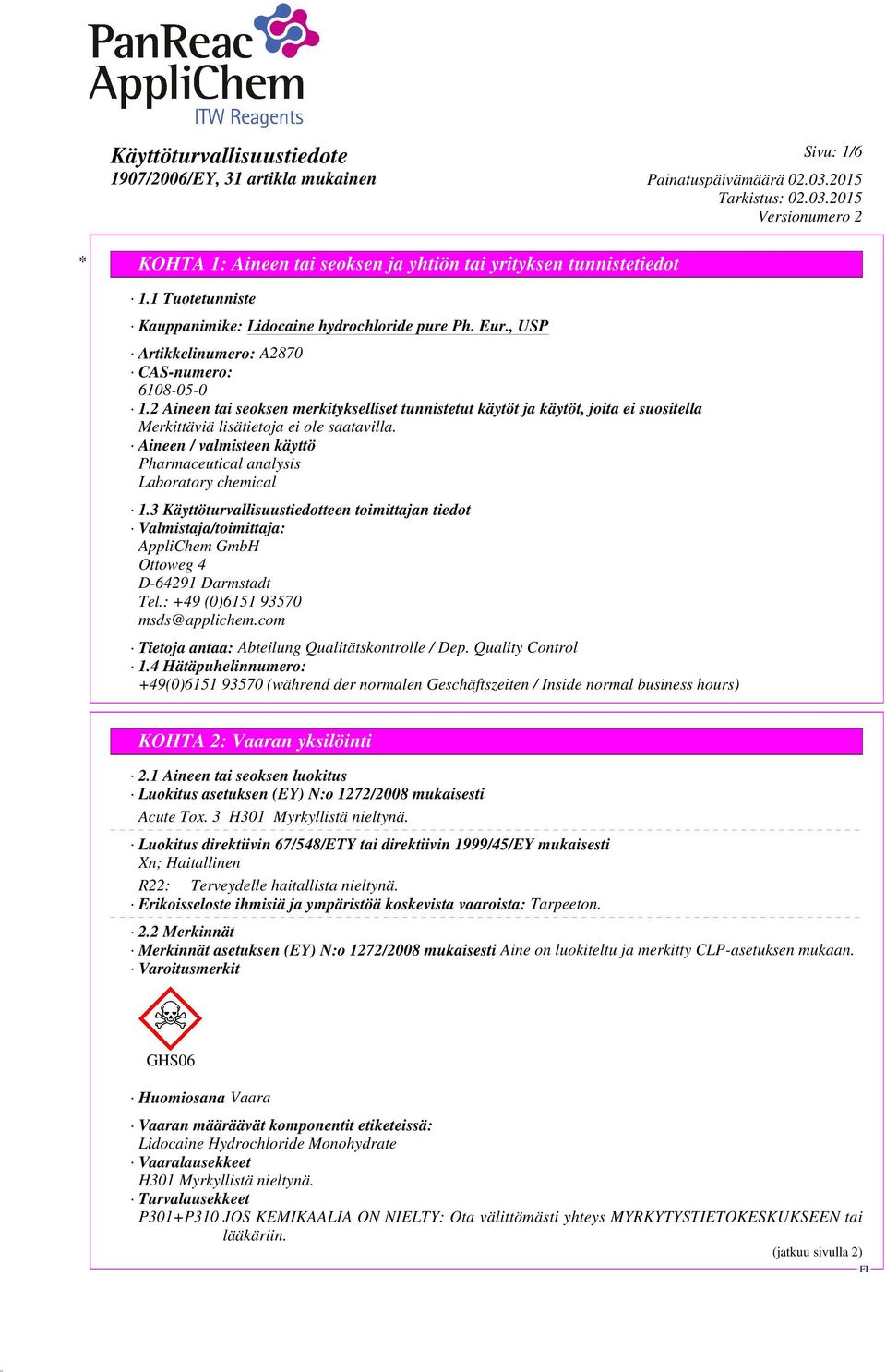 3 Käyttöturvallisuustiedotteen toimittajan tiedot Valmistaja/toimittaja: AppliChem GmbH Ottoweg 4 D-64291 Darmstadt Tel.: +49 (0)6151 93570 msds@applichem.