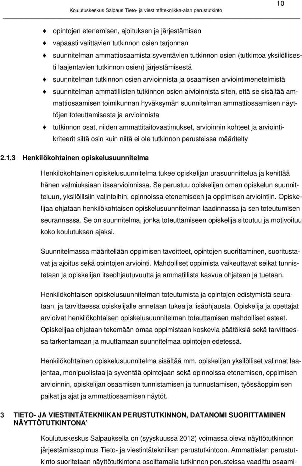 ammattiosaamisen toimikunnan hyväksymän suunnitelman ammattiosaamisen näyttöjen toteuttamisesta ja arvioinnista tutkinnon osat, niiden ammattitaitovaatimukset, arvioinnin kohteet ja