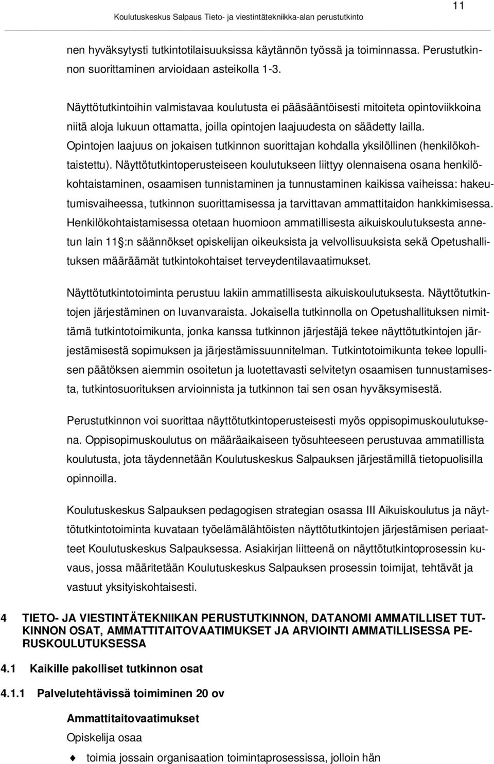 Opintojen laajuus on jokaisen tutkinnon suorittajan kohdalla yksilöllinen (henkilökohtaistettu).