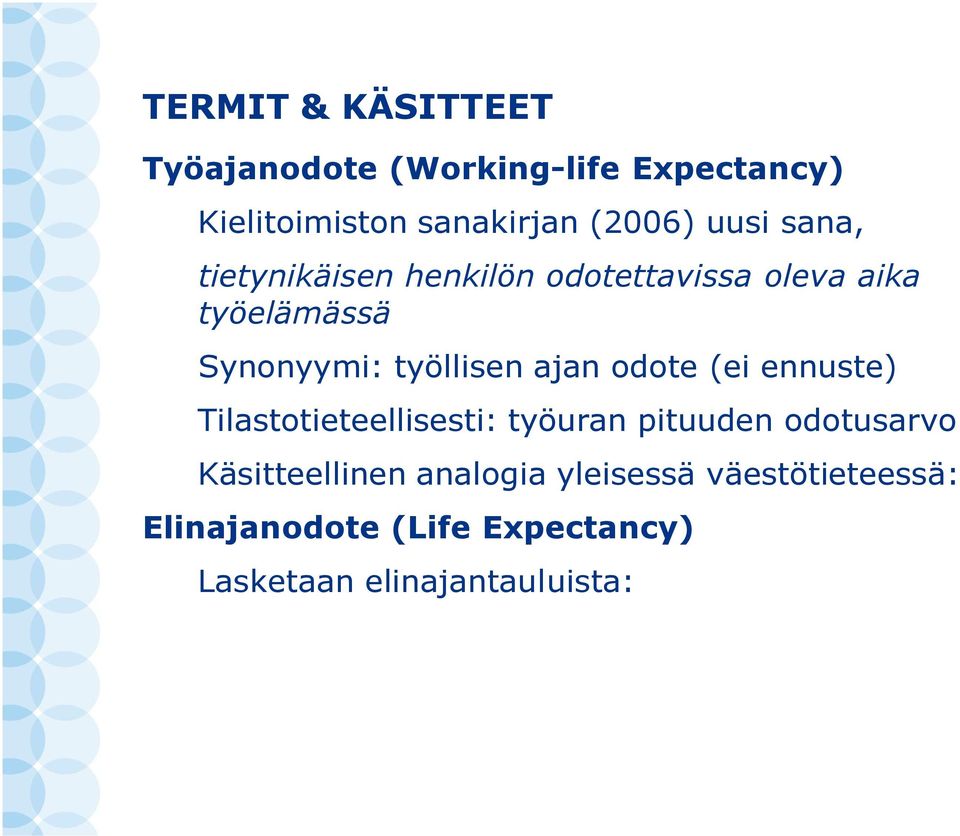 odotusarvo Käsitteellinen analogia yleisessä väestötieteessä: Elinajanodote (Life Expectancy) Lasketaan elinajantauluista: