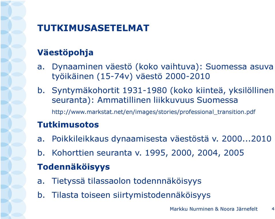 net/en/images/stories/professional_transition.pdf Tutkimusotos a. Poikkileikkaus dynaamisesta väestöstä v. 2000...2010 b.