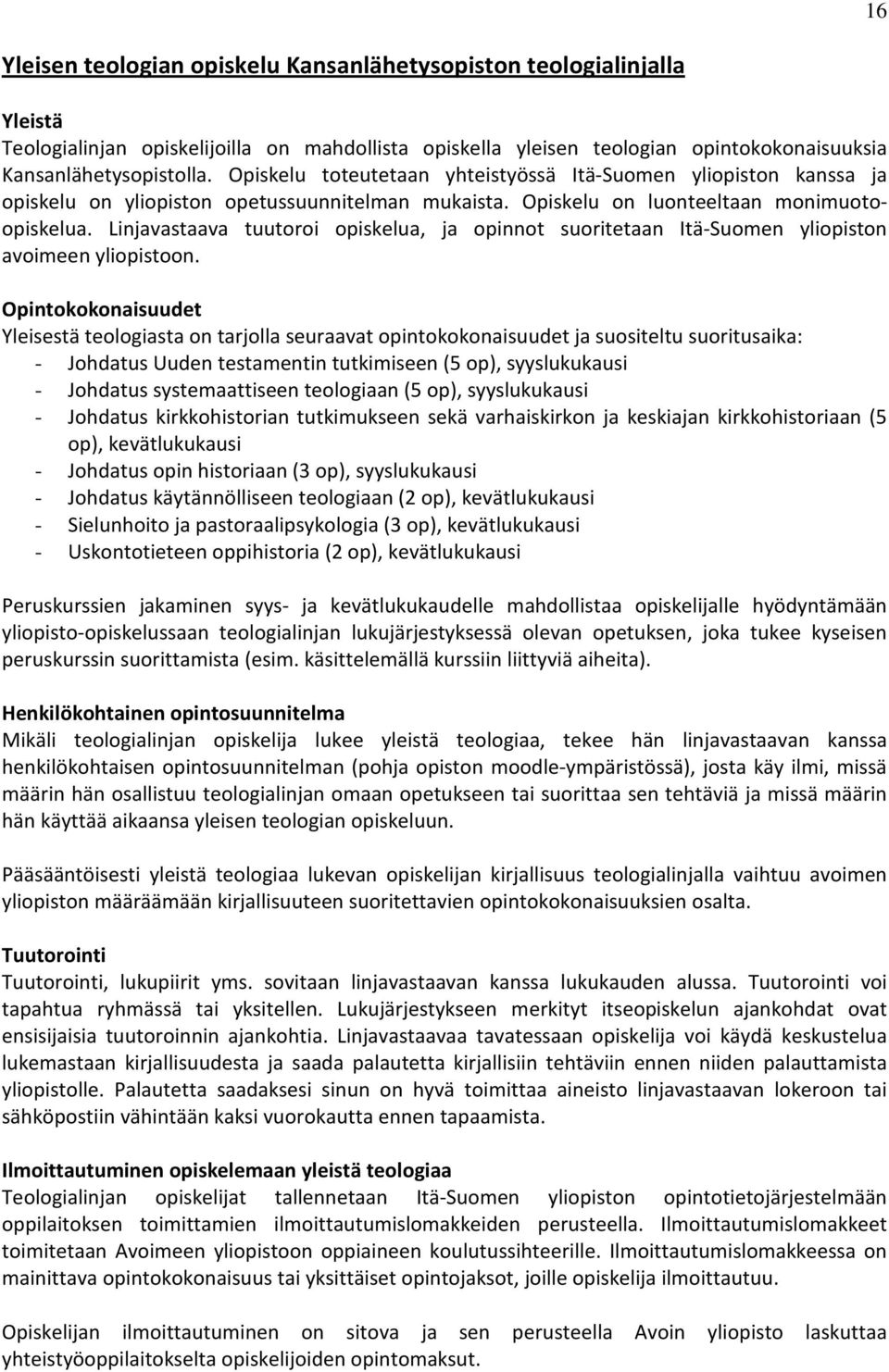 Linjavastaava tuutoroi opiskelua, ja opinnot suoritetaan Itä-Suomen yliopiston avoimeen yliopistoon.