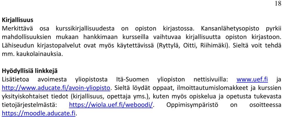 Lähiseudun kirjastopalvelut ovat myös käytettävissä (Ryttylä, Oitti, Riihimäki). Sieltä voit tehdä mm. kaukolainauksia.