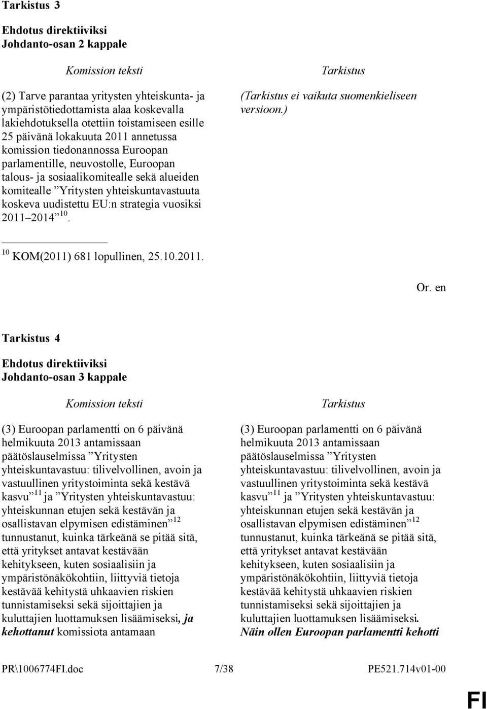 2011 2014 10. 10 KOM(2011) 681 lopullinen, 25.10.2011. ( ei vaikuta suomenkieliseen versioon.