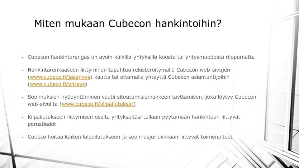 Cubecon web-sivujen (www.cubeco.fi/jäsenyys) kautta tai ottamalla yhteyttä Cubecon asiantuntijoihin (www.cubeco.fi/yhteys) Sopimuksien hyödyntäminen vaatii sitoutumislomakkeen täyttämisen, joka löytyy Cubecon web-sivuilta (www.