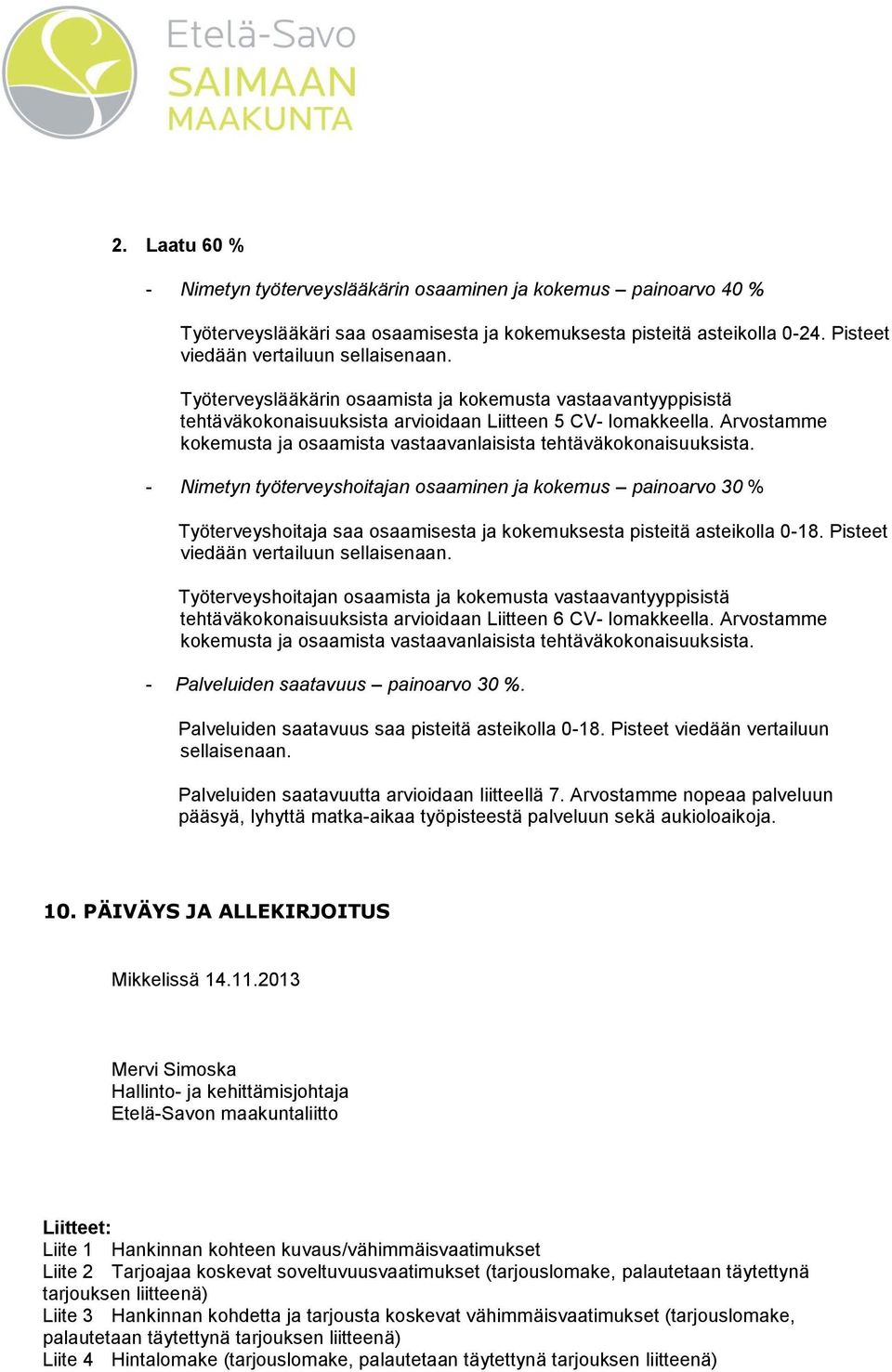 Arvostamme kokemusta ja osaamista vastaavanlaisista tehtäväkokonaisuuksista.