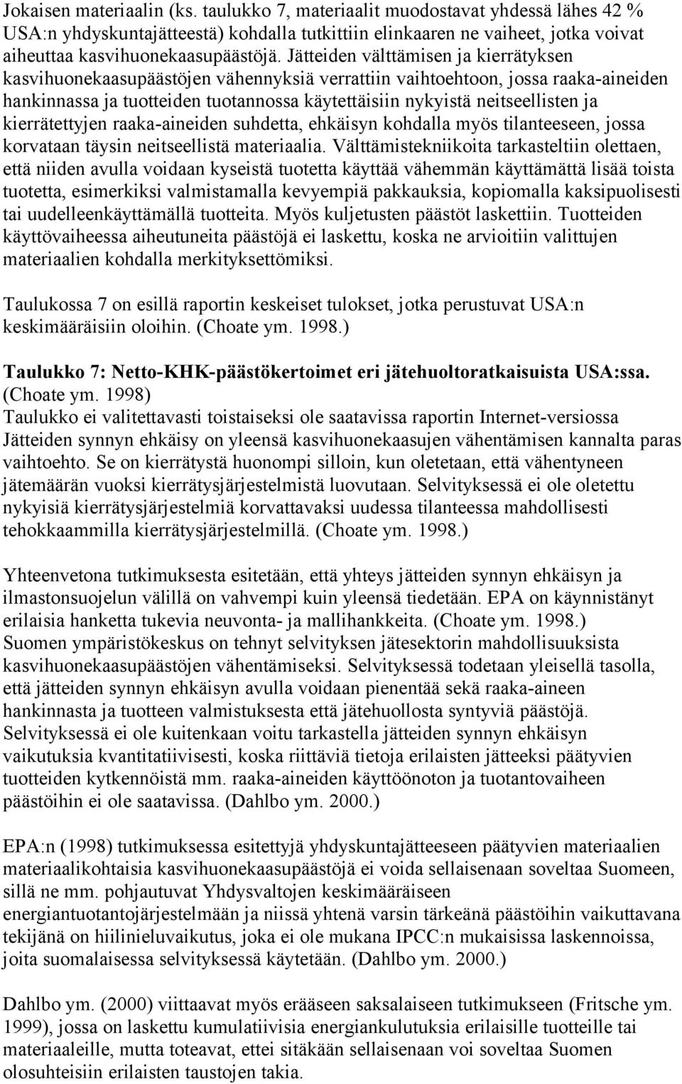 kierrätettyjen raaka-aineiden suhdetta, ehkäisyn kohdalla myös tilanteeseen, jossa korvataan täysin neitseellistä materiaalia.