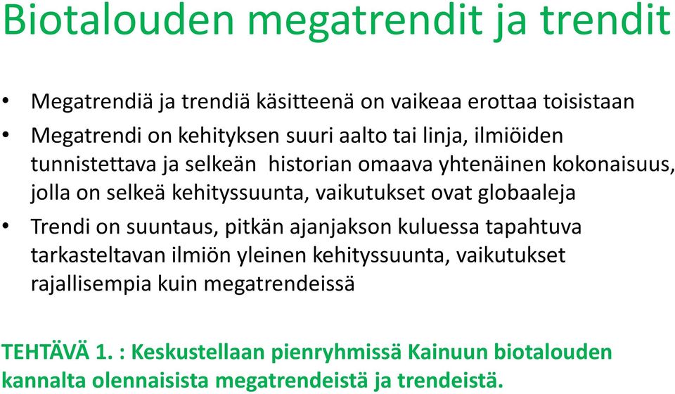 globaaleja Trendi on suuntaus, pitkän ajanjakson kuluessa tapahtuva tarkasteltavan ilmiön yleinen kehityssuunta, vaikutukset