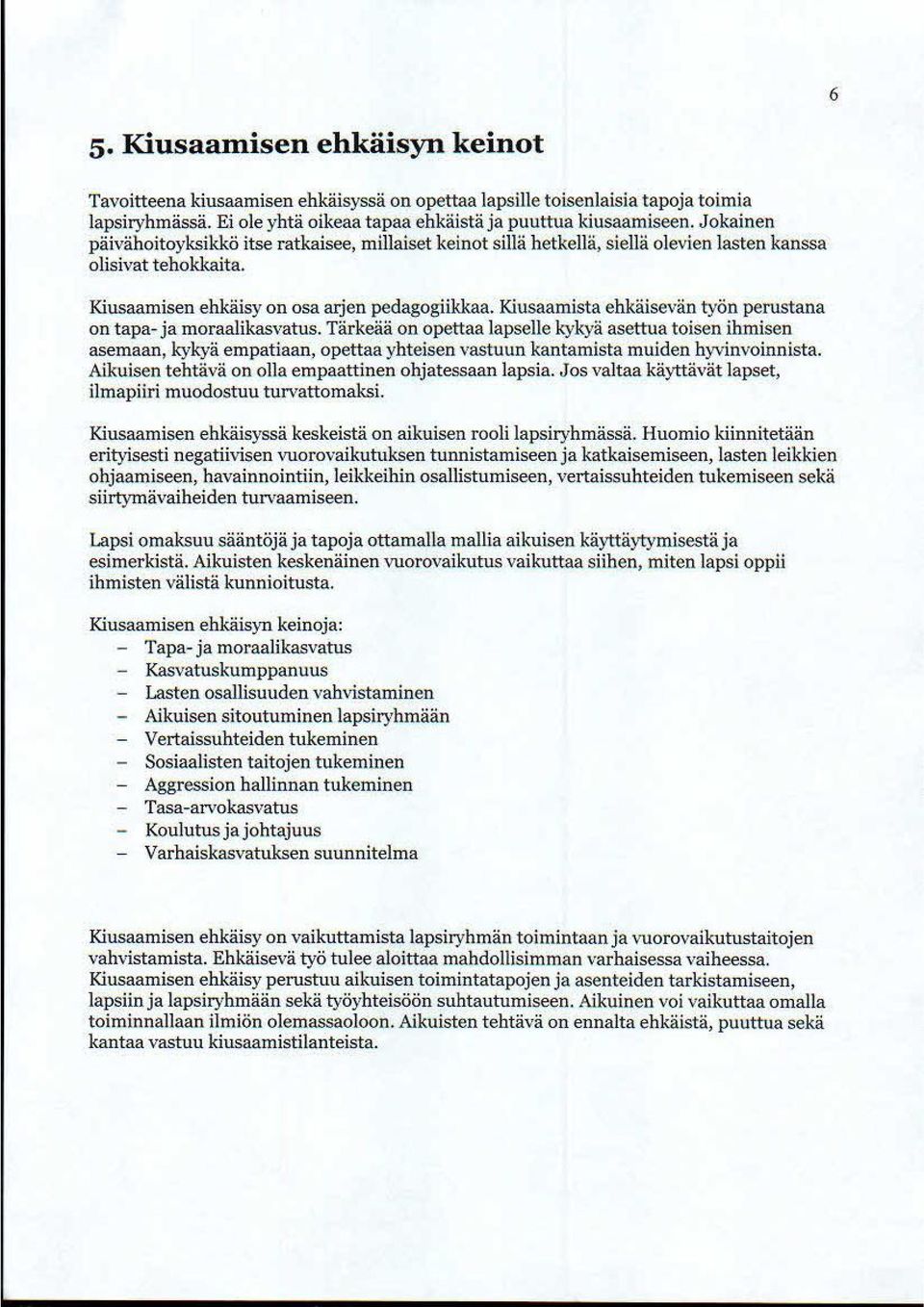 Kiusaamista ehkäisevän työn perustana on tapa- ja moraalikasvatus.