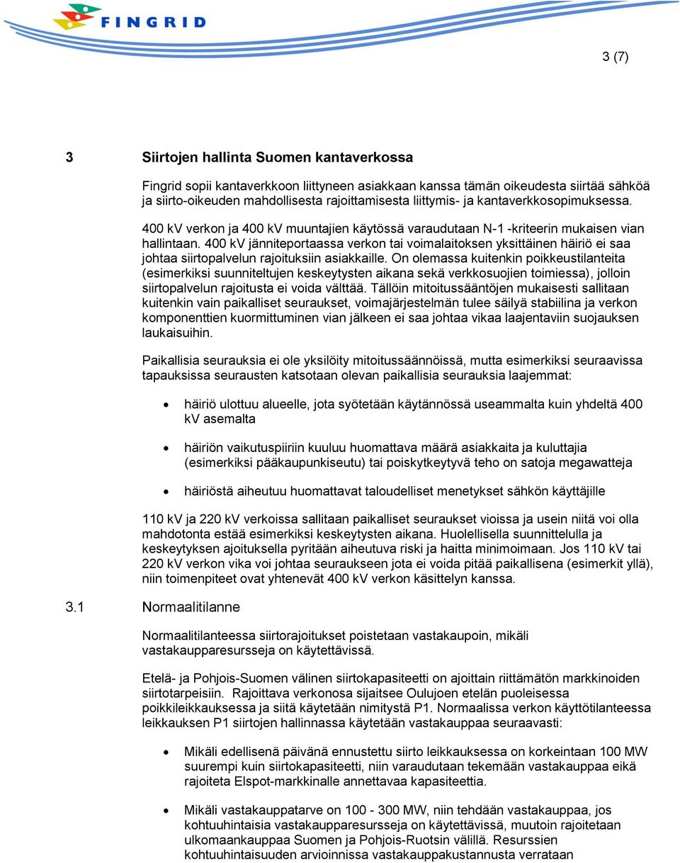 400 kv jänniteportaassa verkon tai voimalaitoksen yksittäinen häiriö ei saa johtaa siirtopalvelun rajoituksiin asiakkaille.