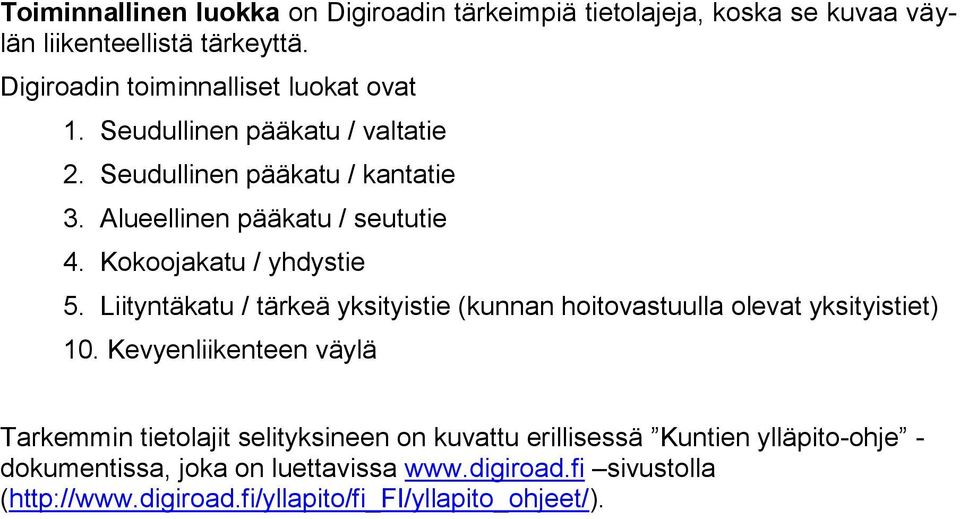 Kokoojakatu / yhdystie 5. Liityntäkatu / tärkeä yksityistie (kunnan hoitovastuulla olevat yksityistiet) 10.