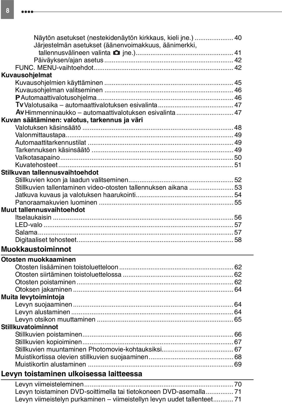 .. 47 Himmenninaukko automaattivalotuksen esivalinta... 47 Kuvan säätäminen: valotus, tarkennus ja väri Valotuksen käsinsäätö... 48 Valonmittaustapa... 49 Automaattitarkennustilat.