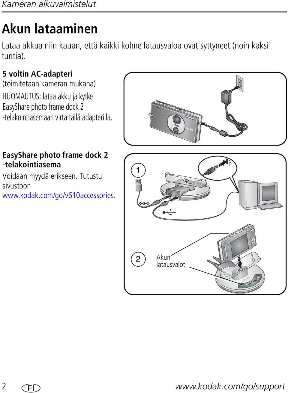 5 voltin AC-adapteri (toimitetaan kameran mukana) HUOMAUTUS: lataa akku ja kytke EasyShare photo frame dock 2
