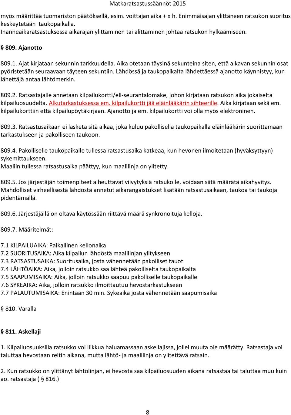 Aika otetaan täysinä sekunteina siten, että alkavan sekunnin osat pyöristetään seuraavaan täyteen sekuntiin.