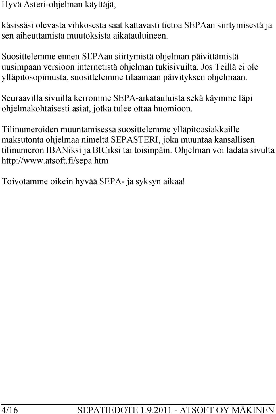 Seuraavilla sivuilla kerromme SEPA-aikatauluista sekä käymme läpi ohjelmakohtaisesti asiat, jotka tulee ottaa huomioon.