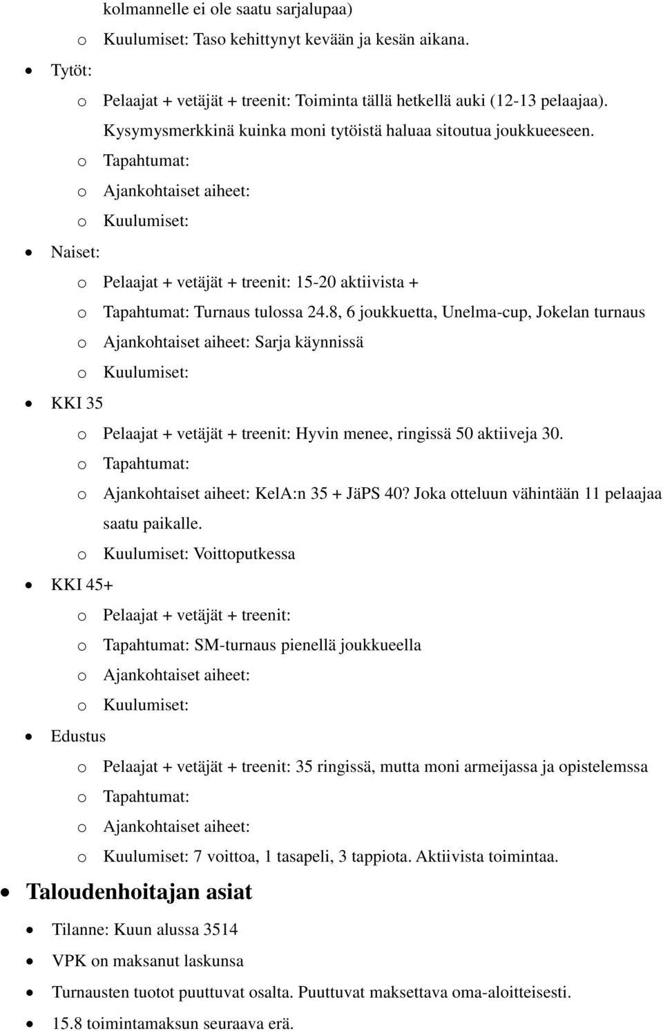 8, 6 joukkuetta, Unelma-cup, Jokelan turnaus Sarja käynnissä o Kuulumiset: KKI 35 o Pelaajat + vetäjät + treenit: Hyvin menee, ringissä 50 aktiiveja 30. KelA:n 35 + JäPS 40?