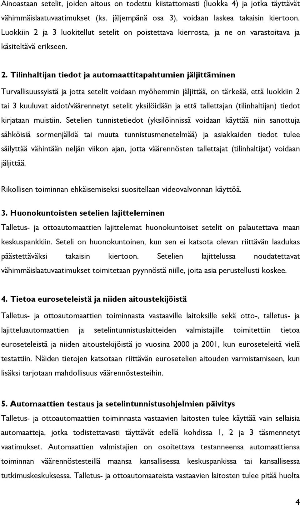 ja 3 luokitellut setelit on poistettava kierrosta, ja ne on varastoitava ja käsiteltävä erikseen. 2.