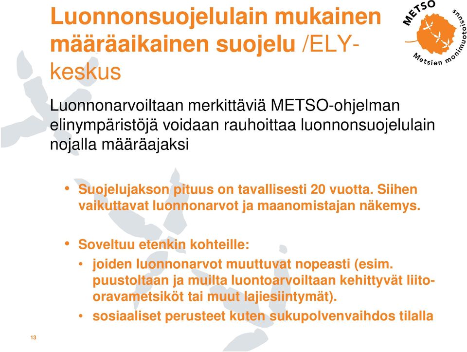 Siihen vaikuttavat luonnonarvot ja maanomistajan näkemys.