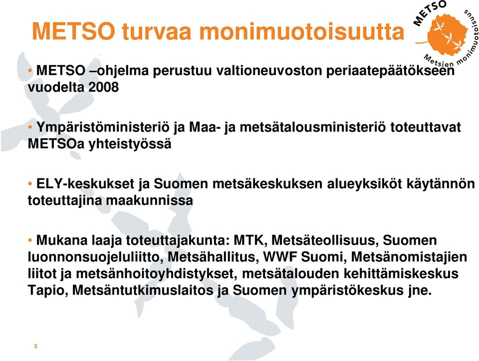 maakunnissa Mukana laaja toteuttajakunta: MTK, Metsäteollisuus, Suomen luonnonsuojeluliitto, Metsähallitus, WWF Suomi,