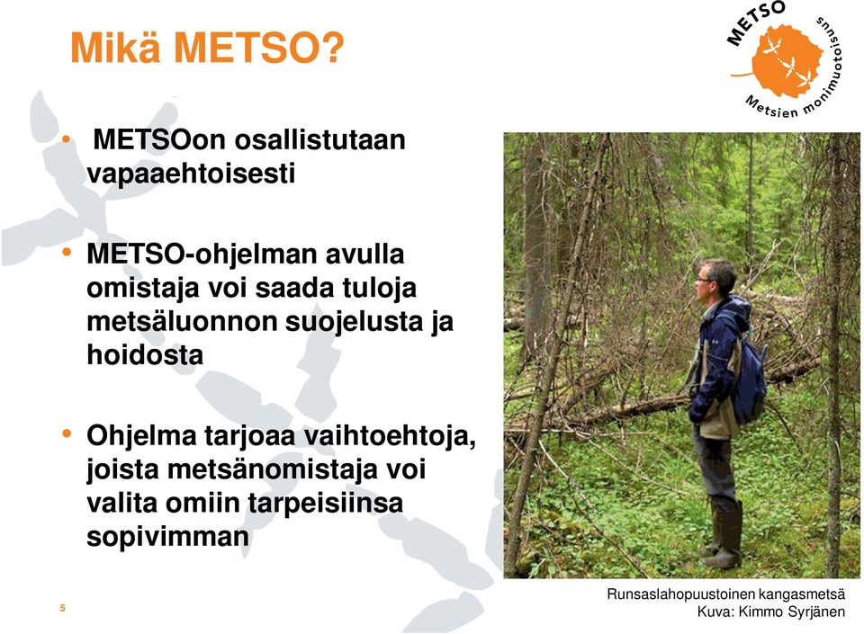 voi saada tuloja metsäluonnon suojelusta ja hoidosta Ohjelma tarjoaa