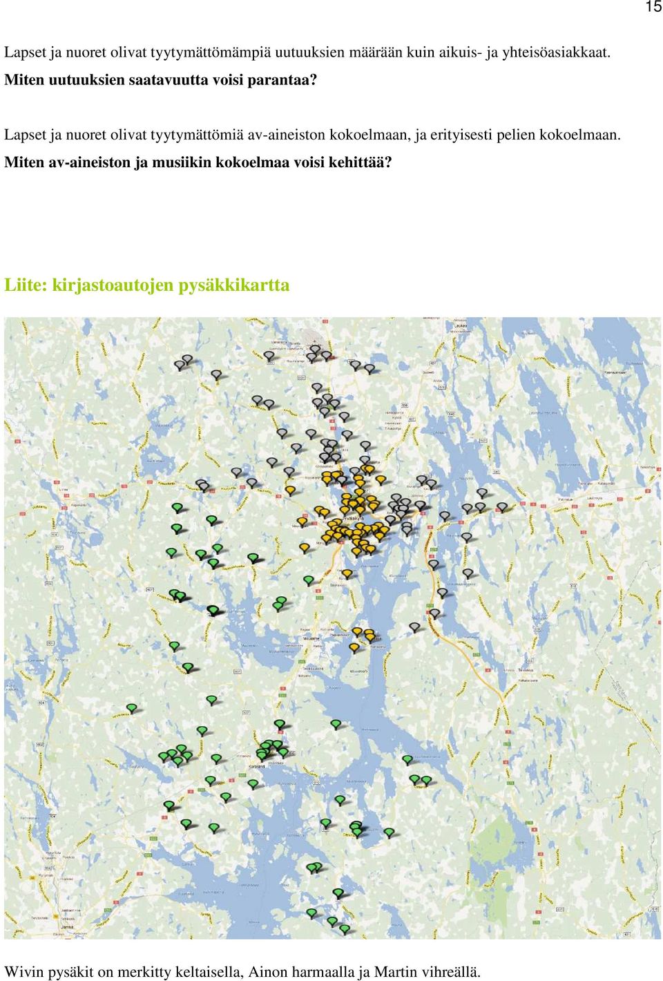 Lapset ja nuoret olivat tyytymättömiä av-aineiston kokoelmaan, ja erityisesti pelien kokoelmaan.