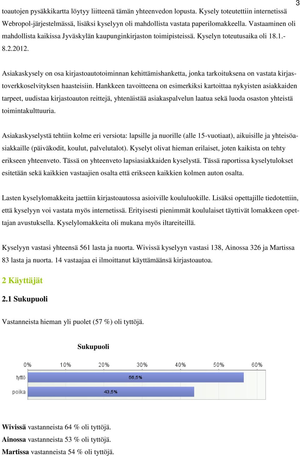 Asiakaskysely on osa kirjastoautotoiminnan kehittämishanketta, jonka tarkoituksena on vastata kirjastoverkkoselvityksen haasteisiin.