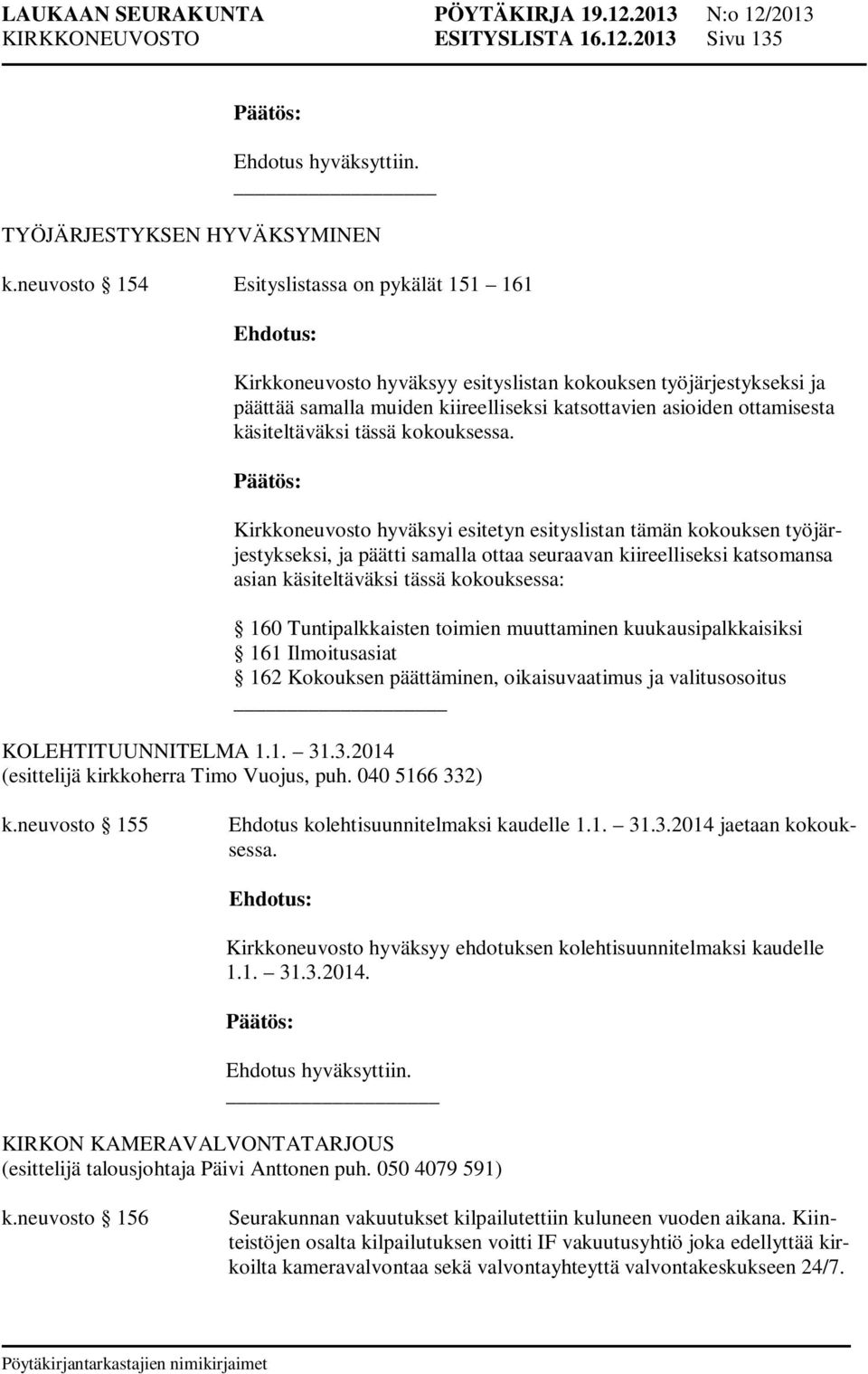 käsiteltäväksi tässä kokouksessa.