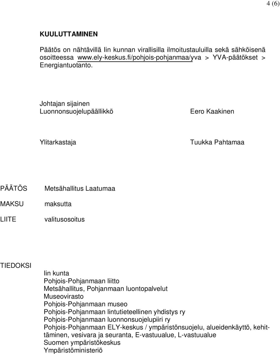 Johtajan sijainen Luonnonsuojelupäällikkö Eero Kaakinen Ylitarkastaja Tuukka Pahtamaa PÄÄTÖS MAKSU LIITE Metsähallitus Laatumaa maksutta valitusosoitus TIEDOKSI Iin kunta