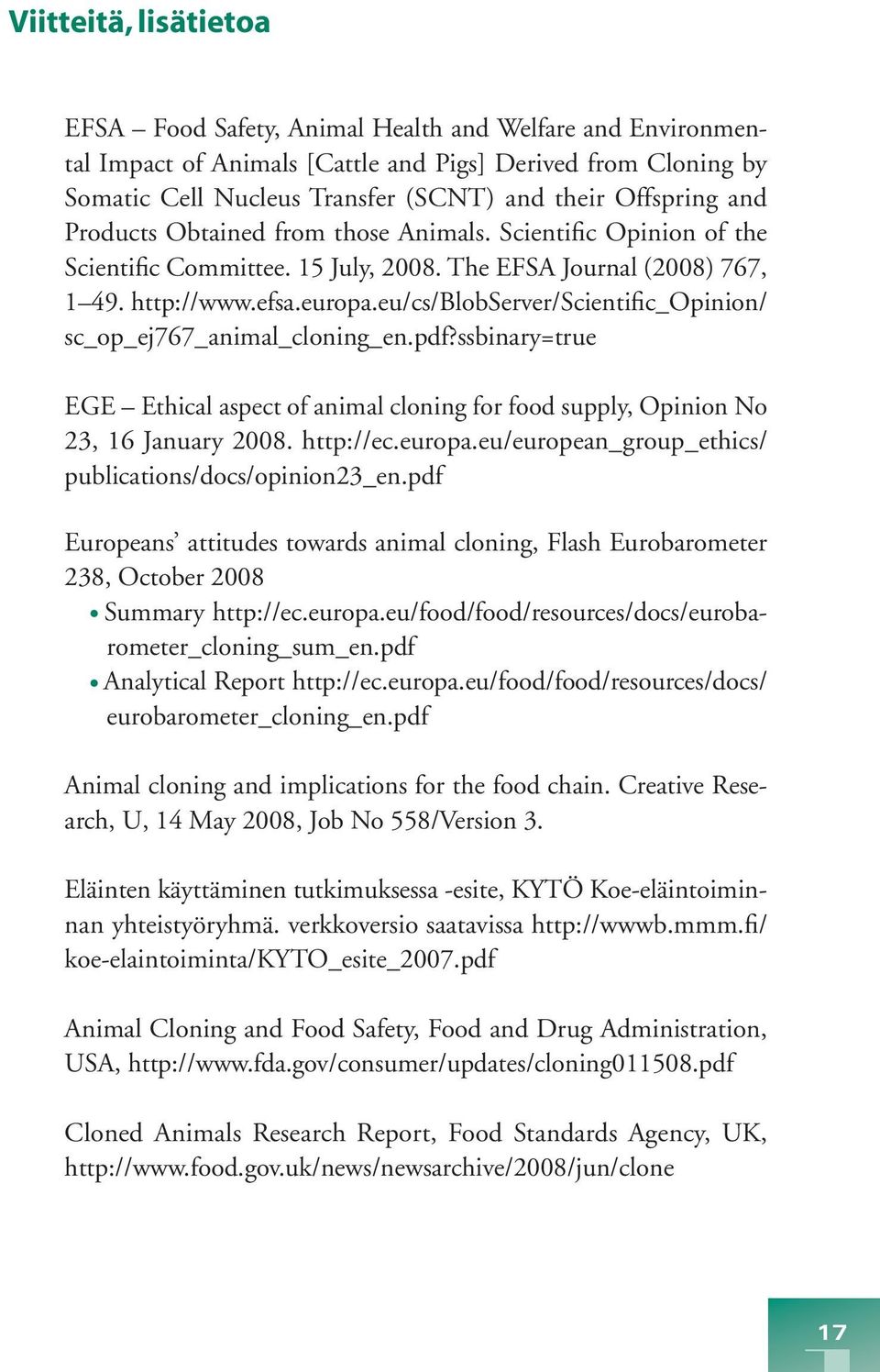 eu/cs/blobserver/scientific_opinion/ sc_op_ej767_animal_cloning_en.pdf?ssbinary=true EGE Ethical aspect of animal cloning for food supply, Opinion No 23, 16 January 2008. http://ec.europa.