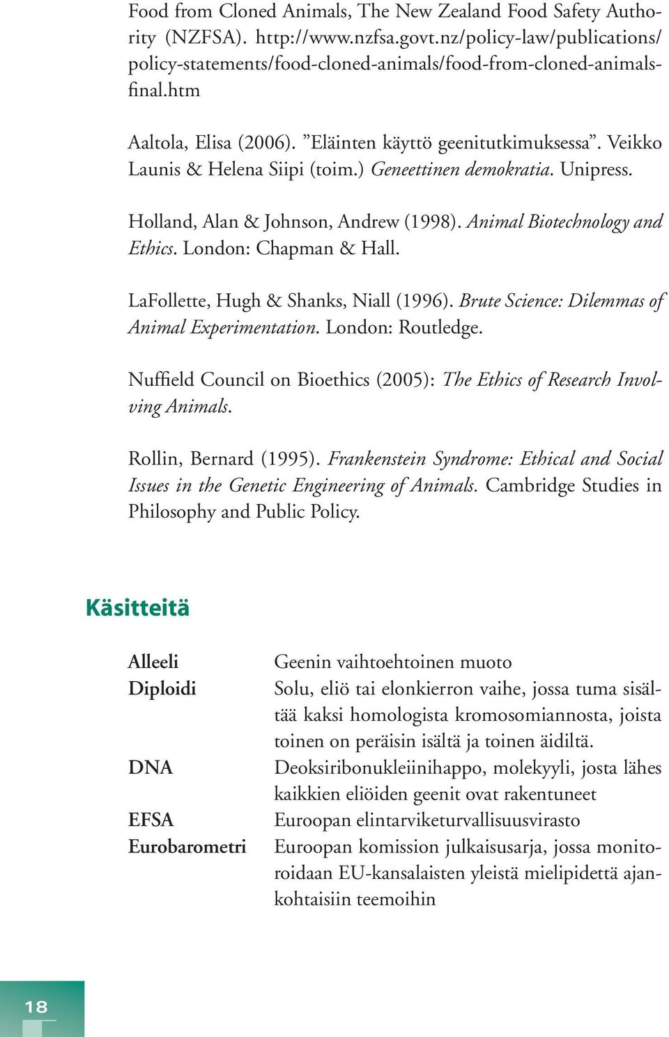 Animal Biotechnology and Ethics. London: Chapman & Hall. LaFollette, Hugh & Shanks, Niall (1996). Brute Science: Dilemmas of Animal Experimentation. London: Routledge.