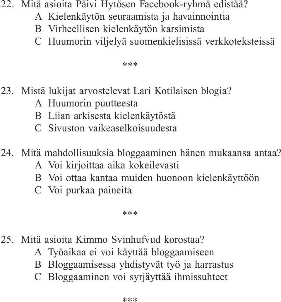 Mistä lukijat arvostelevat Lari Kotilaisen blogia? A Huumorin puutteesta B Liian arkisesta kielenkäytöstä C Sivuston vaikeaselkoisuudesta 24.