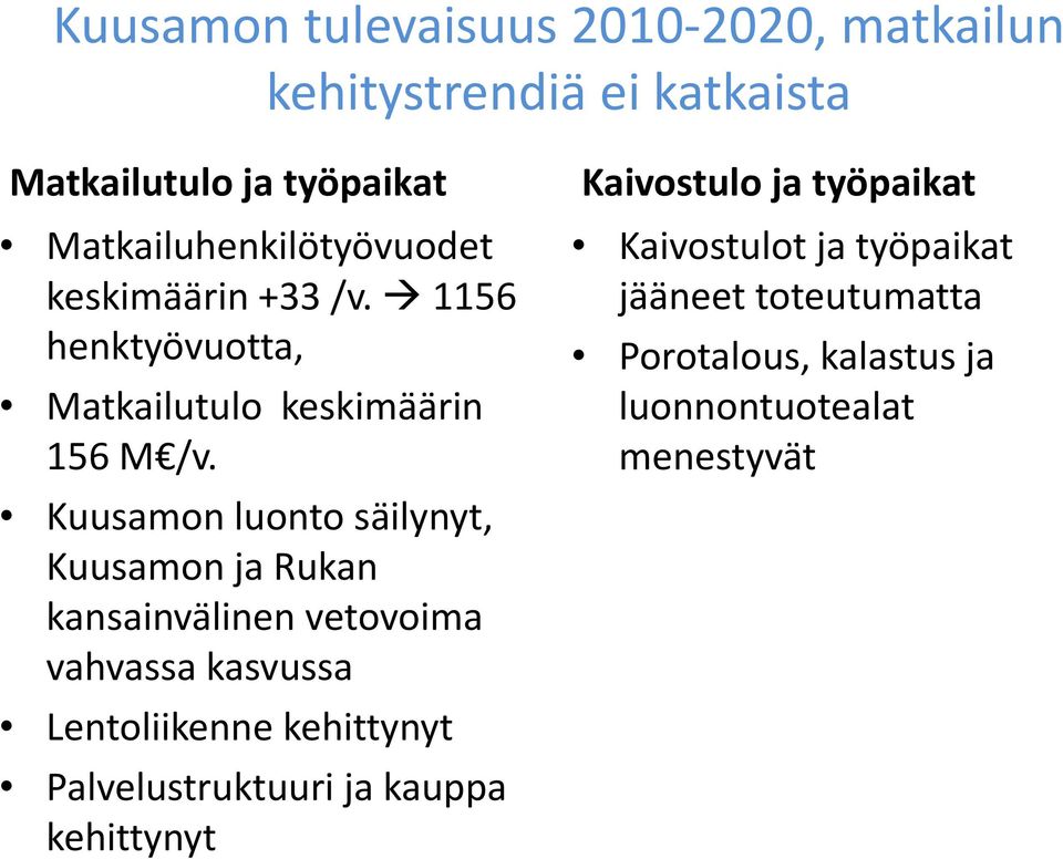 Kuusamon luonto säilynyt, Kuusamon ja Rukan kansainvälinen vetovoima vahvassa kasvussa Lentoliikenne kehittynyt