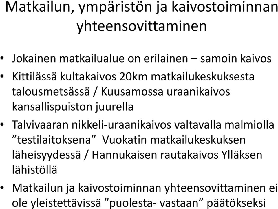 nikkeli uraanikaivos valtavalla malmiolla testilaitoksena Vuokatin matkailukeskuksen läheisyydessä / Hannukaisen