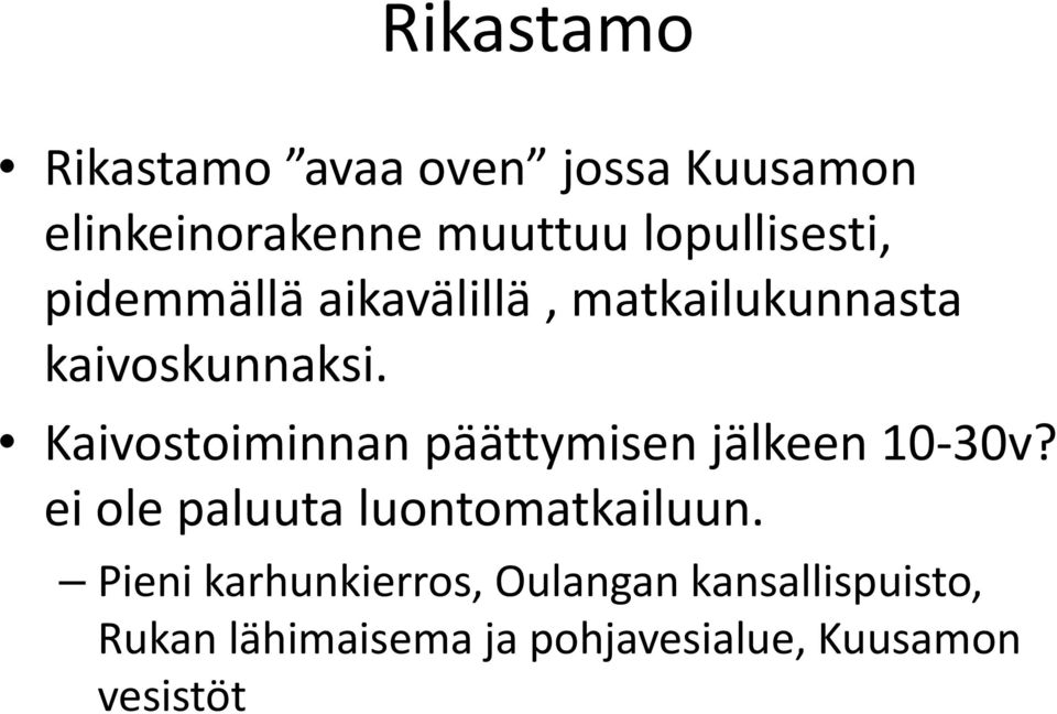 Kaivostoiminnan päättymisen jälkeen 10 30v? ei ole paluuta luontomatkailuun.