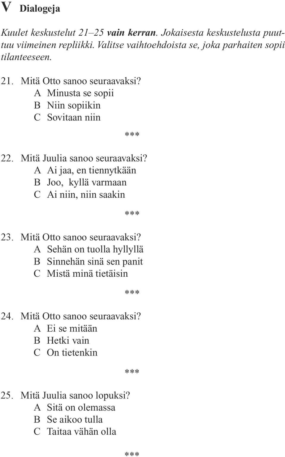 Mitä Juulia sanoo seuraavaksi? A Ai jaa, en tiennytkään B Joo, kyllä varmaan C Ai niin, niin saakin 23. Mitä Otto sanoo seuraavaksi?