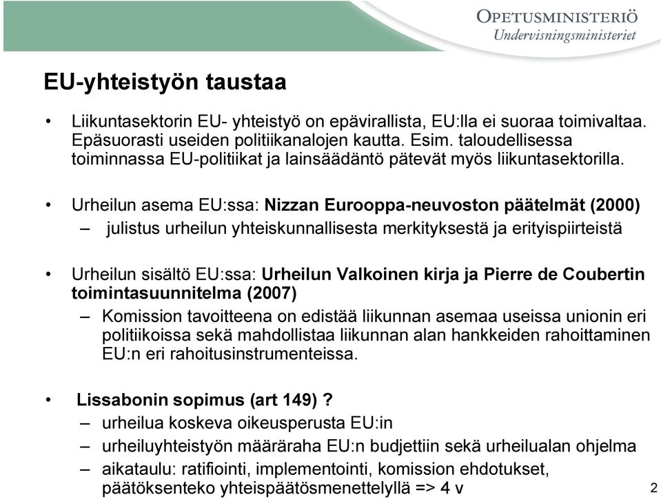 Urheilun asema EU:ssa: Nizzan Eurooppa-neuvoston päätelmät (2000) julistus urheilun yhteiskunnallisesta merkityksestä ja erityispiirteistä Urheilun sisältö EU:ssa: Urheilun Valkoinen kirja ja Pierre