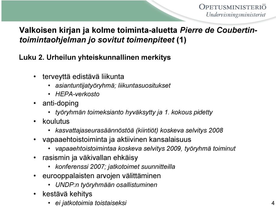 ja 1. kokous pidetty koulutus kasvattajaseurasäännöstöä (kiintiöt) koskeva selvitys 2008 vapaaehtoistoiminta ja aktiivinen kansalaisuus vapaaehtoistoimintaa koskeva