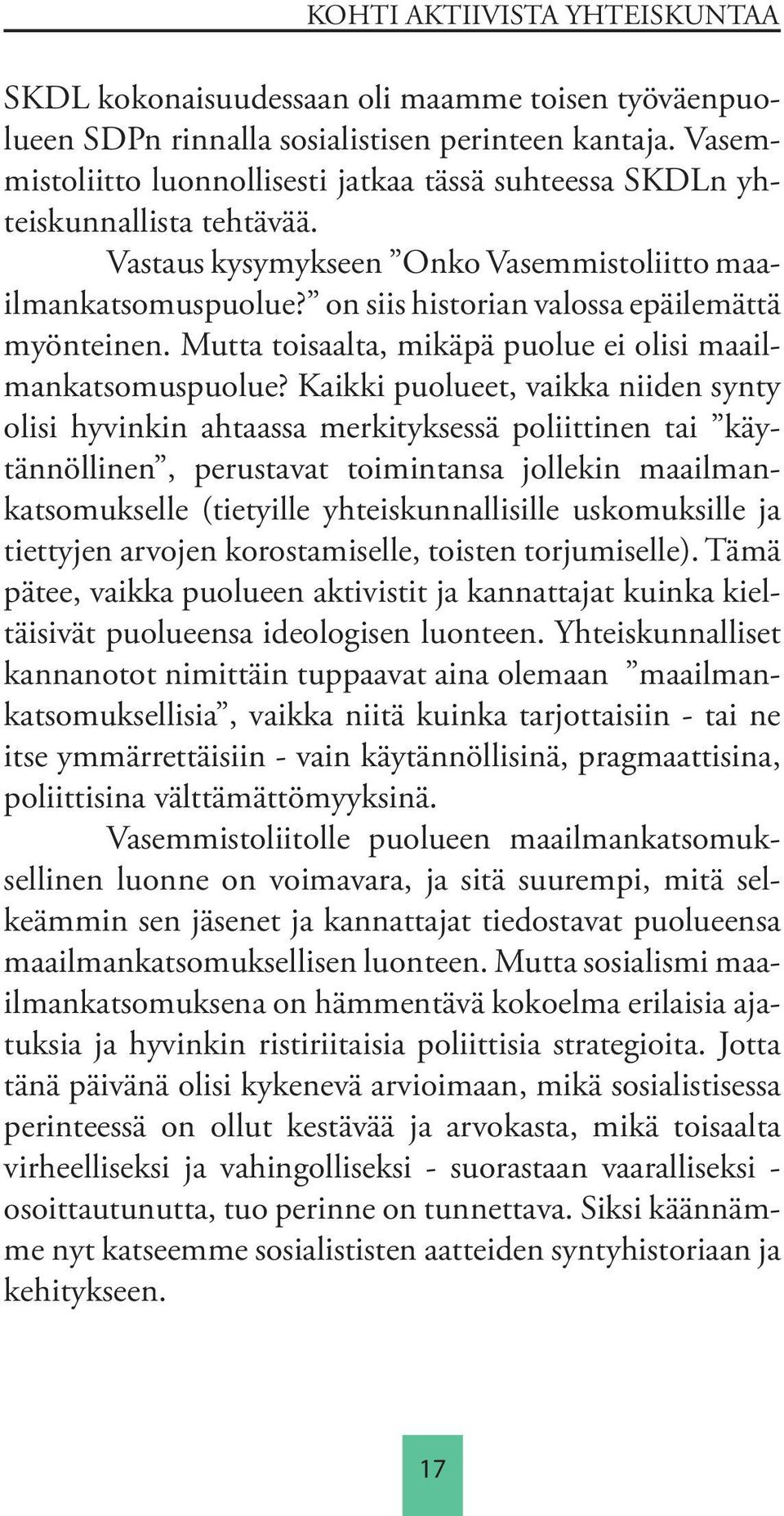 on siis historian valossa epäilemättä myönteinen. Mutta toisaalta, mikäpä puolue ei olisi maailmankatsomuspuolue?