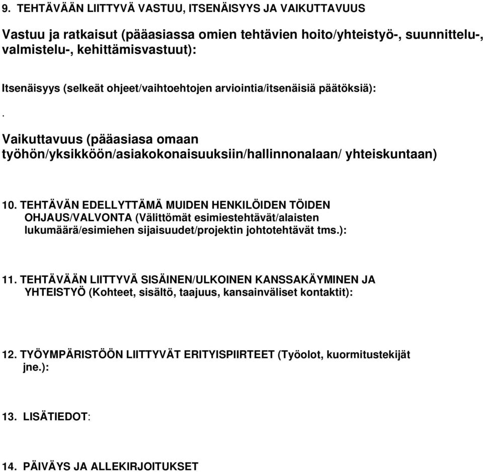 TEHTÄVÄN EDELLYTTÄMÄ MUIDEN HENKILÖIDEN TÖIDEN OHJAUS/VALVONTA (Välittömät esimiestehtävät/alaisten lukumäärä/esimiehen sijaisuudet/projektin johtotehtävät tms.): 11.