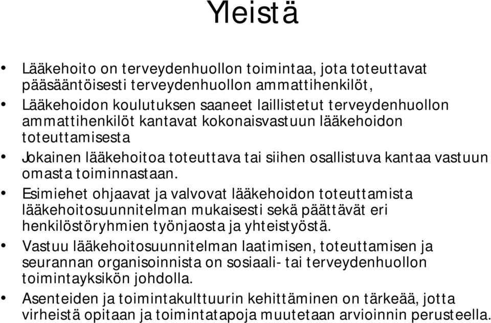 Esimiehet ohjaavat ja valvovat lääkehoidon toteuttamista lääkehoitosuunnitelman mukaisesti sekä päättävät eri henkilöstöryhmien työnjaosta ja yhteistyöstä.