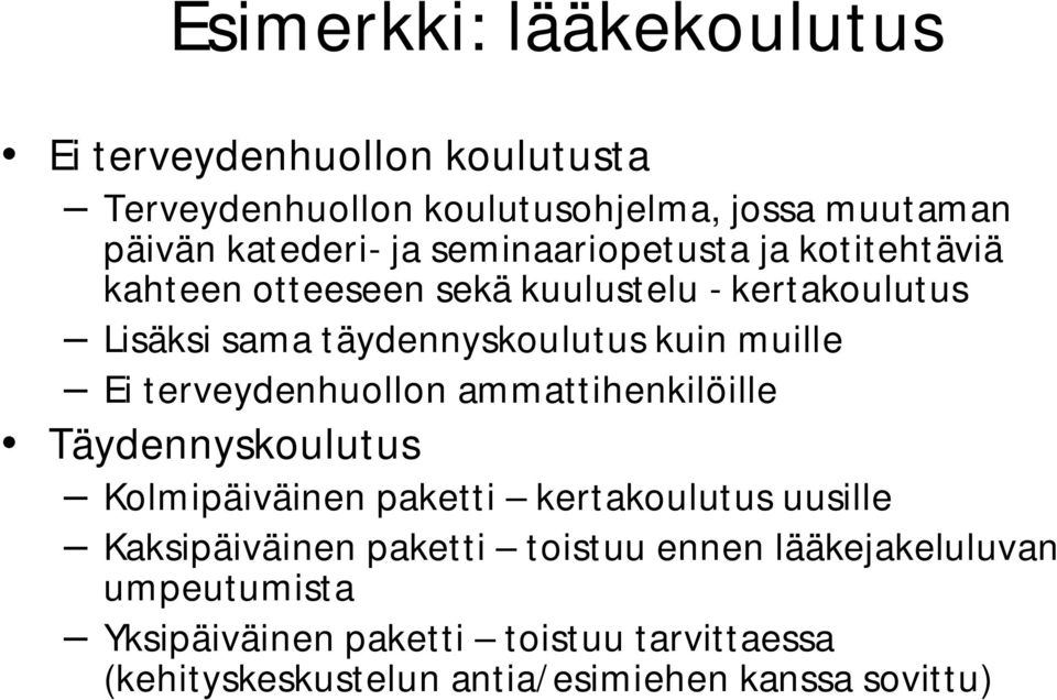 Ei terveydenhuollon ammattihenkilöille Täydennyskoulutus Kolmipäiväinen paketti kertakoulutus uusille Kaksipäiväinen paketti