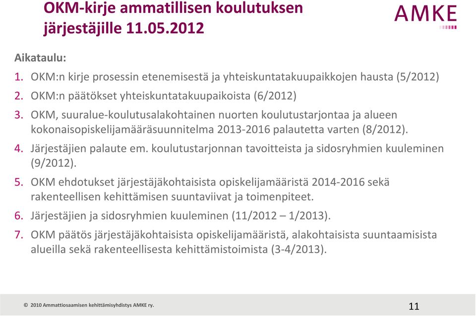 4. Järjestäjien palaute em. koulutustarjonnan tavoitteista ja sidosryhmien kuuleminen (9/2012). 5.