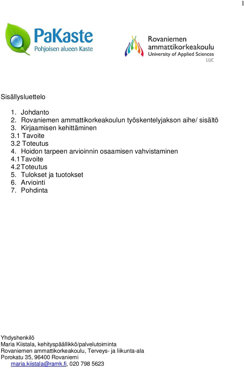 1 Tavoite 4.2 Toteutus 5. Tulokset ja tuotokset 6. Arviointi 7.