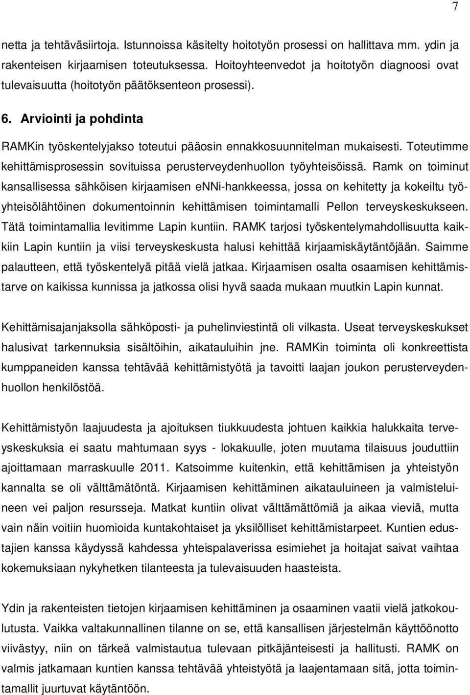 Toteutimme kehittämisprosessin sovituissa perusterveydenhuollon työyhteisöissä.