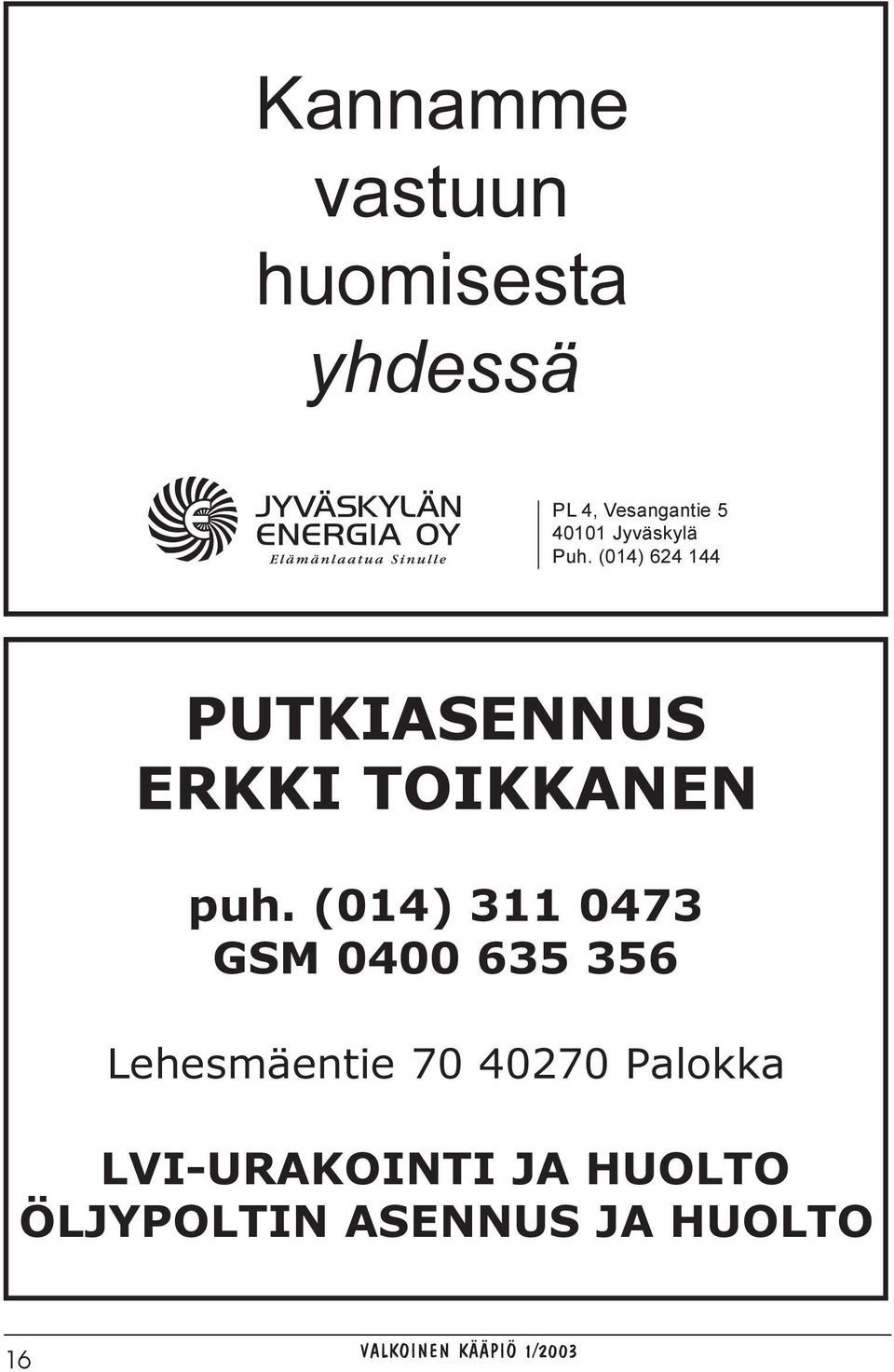 (014) 624 144 PUTKIASENNUS ERKKI TOIKKANEN puh.