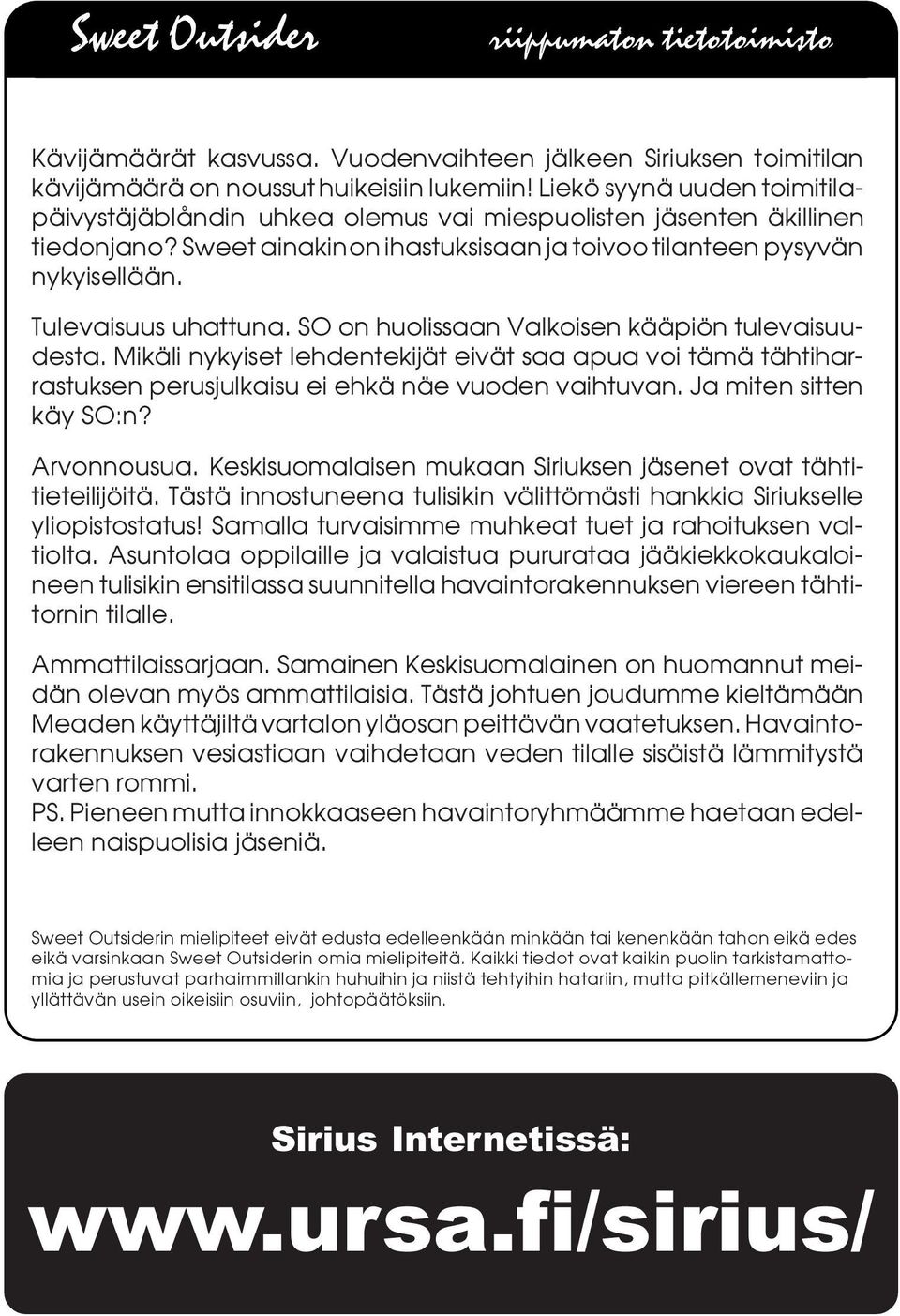 Tulevaisuus uhattuna. SO on huolissaan Valkoisen kääpiön tulevaisuudesta. Mikäli nykyiset lehdentekijät eivät saa apua voi tämä tähtiharrastuksen perusjulkaisu ei ehkä näe vuoden vaihtuvan.